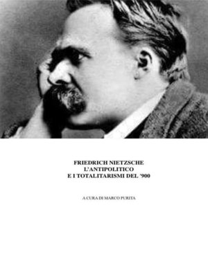 cover image of Nietzsche, l'antipolitico e i regimi totalitari del '900